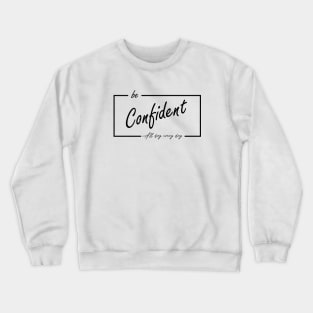 be confident Crewneck Sweatshirt